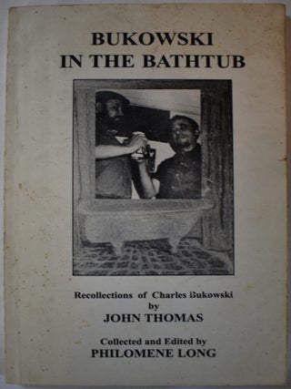 Item #226 Bukowski in the Bathtub: Recollections of Charles Bukowski by John Thomas. Collected...