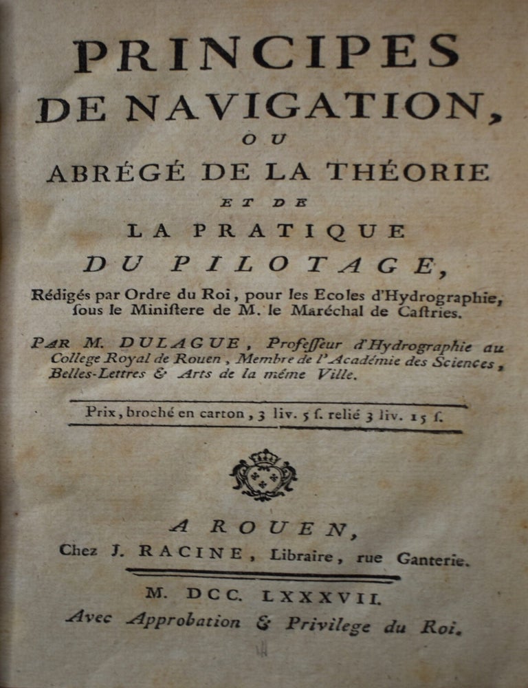 Item #250 Principes De Navigation, Ou Abr&eacute;g&eacute; de la Th&eacute;orie et de la Pratique du Pilotage. Vincent Fran&ccedil;ois Jean No&euml;l Dulague.