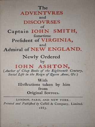 The Adventures and Discovrses of Captain John Smith, sometime President of Virginia, and Admiral of New England, Newly Ordered by Iohn Ashton. With Illustrations taken by Him from Original Sources