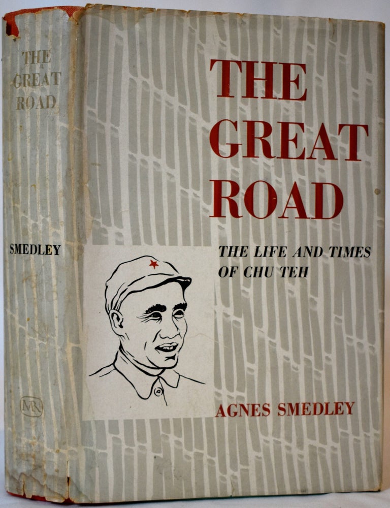 Item #371 The Great Road: The Life and Times of Chu Teh. Agnes Smedley.