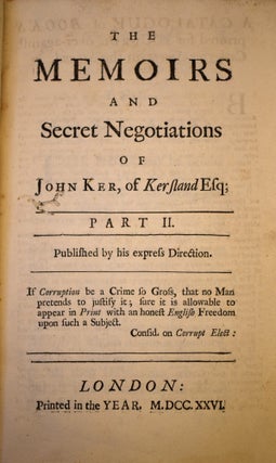 The Memoirs of John Ker, of Kersland in North Britain Esq; Containing His Secret Transactions and Negotiations in Scotland, England, the Courts of Vienna, Hanover, and Other Foreign Parts. With an Account of the Rise and Progress of the Ostend Company in the Austrian Netherlands