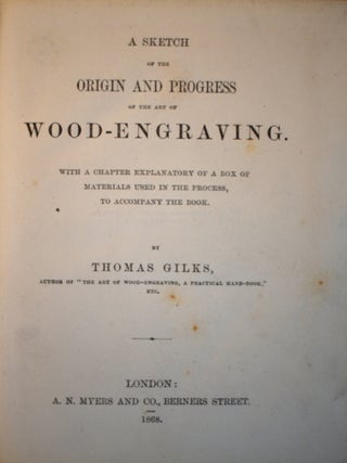 Item #442 A Sketch of the Origin and Progress of the Art of Wood-Engraving. Thomas Gilks