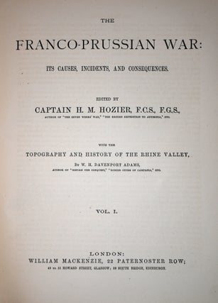 The Franco-Prussian War: Its Causes, Incidents, and Consequences... With the Topography and History of the Rhine Valley