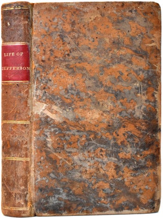 The Life of Thomas Jefferson, Author of the Declaration of Independence, and Third President of the United States