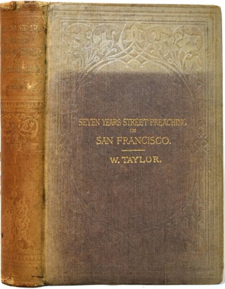 Item #488 Seven Years' Street Preaching in San Francisco, California; Embracing Incidents,...