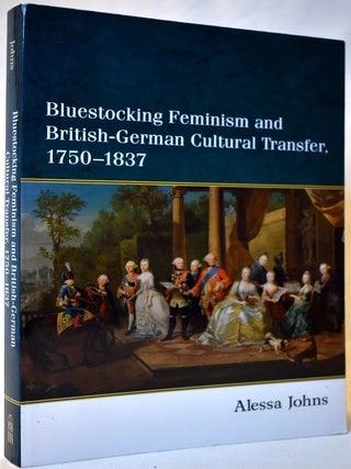 Item #77 Bluestocking Feminism and British-German Cultural Transfer, 1750-1837. Alessa Johns